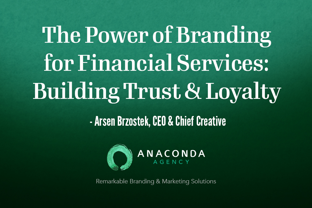 Anaconda Agency - The Power of Branding<br />
for Financial Services:<br />
Building Trust & Loyalty