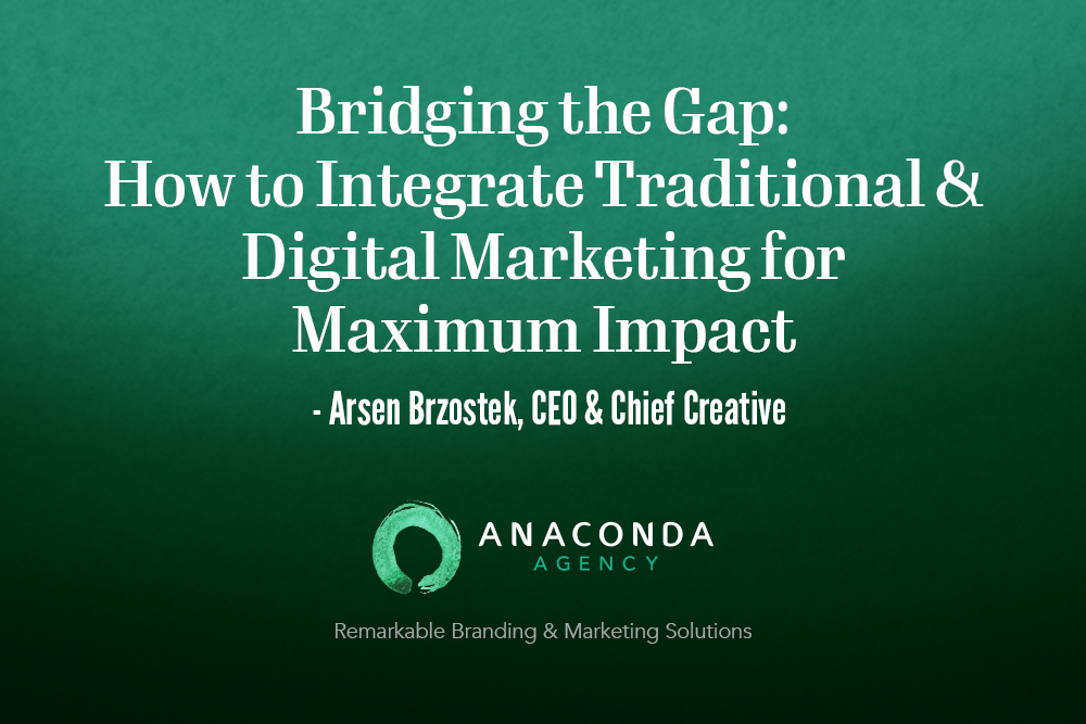 Anaconda Agency - Bridging the Gap. Integrate Traditional & Digital Marketing