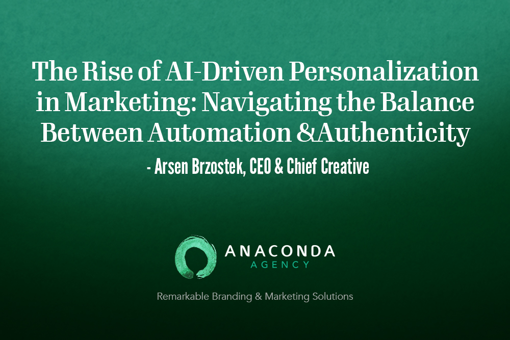 anaconda-agency-ai-driven-personalization-in-marketing Anaconda Agency - The Rise of AI-Driven Personalization in Marketing: Navigating the Balance Between Automation and Authenticity