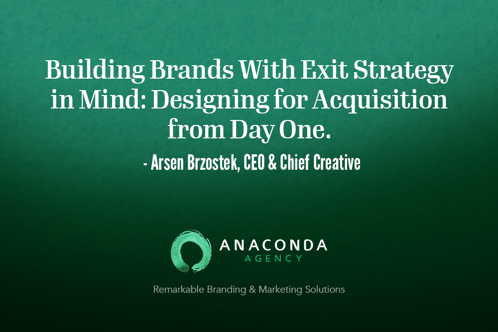 Anaconda Agency - Building Brands With Exit Strategy in Mind: Designing for Acquisition from Day One
